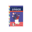 Anywhere, Anytime Art: Gouache book cover